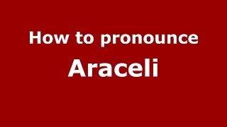 How to Pronounce Araceli in Spanish  PronounceNamescom [upl. by Durstin740]