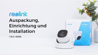 Reolink RLC820A Unboxing Einrichtung amp Installation  4K PoEKamera mit smarter Personenerkennung [upl. by Ilujna]