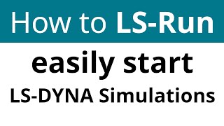 How to LSRun  Easily start LSDYNA Simulations [upl. by Cathrine]