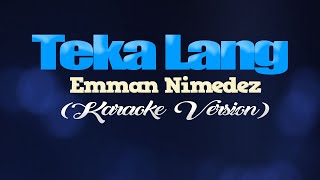 TEKA LANG  Emman Nimedez KARAOKE VERSION [upl. by Karine]