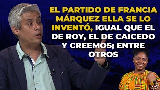 El Partido Político De FRANCIA MÁRQUEZ Ella Se Lo INVENTÓ [upl. by Pacificas]