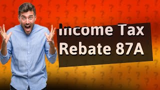 What is 87A in income tax [upl. by Gilligan]