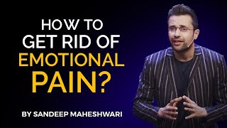 How to get rid of Emotional Pain By Sandeep Maheshwari  Hindi [upl. by Xonnel249]