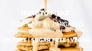 Vegan Spelt Pancakes with DateSweetened Caramel Sauce oil free [upl. by Enialb23]