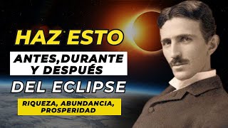 🛑 Haz Esto ANTES DURANTE y DESPUÉS del ECLIPSE 🌗para Atraer RIQUEZA Y ABUNDANCIA 💰 NIKOLA TESLA [upl. by Relda]