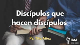 Discípulos que hacen discípulos  Ps Tito Añez [upl. by Gearhart]