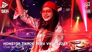 Nonstop TikTok Triệu View  Nhạc Trend TikTok Remix 2024  Nonstop 2024 Nhạc Trẻ Remix Hay Nhất [upl. by Arlee]