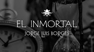 quotEl Inmortalquot de Jorge Luis Borges [upl. by Lucrece]