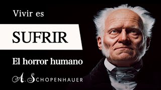 VIVIR es SUFRIR Arthur Schopenhauer  ¿Por qué la VOLUNTAD nos condena al SUFRIMIENTO [upl. by Drain]