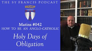 Matins 042  Holy days of obligation How to be an AngloCatholic [upl. by Ikaz]