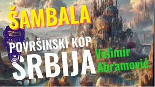 Velimir Abramović ŠAMBALA I POVRŠINSKI KOP SRBIJA [upl. by Guglielma947]