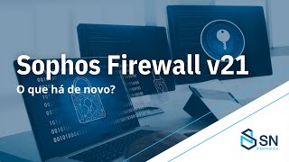 Sophos Firewall v21 o que há de novo PTBR [upl. by Russ]