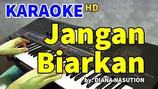 JANGAN BIARKAN  Diana Nasution  KARAOKE HD [upl. by Yug]