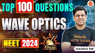 TOP 100 Questions  Wave Optics  NEET 2024  Final Strike  Gaurav Sir [upl. by Ledniahs]