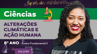 Alterações climáticas e ação humana – Ciências – 8º ano – Ensino Fundamental [upl. by Kurtzman]