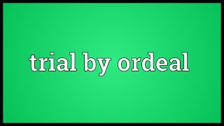 Trial by ordeal Meaning [upl. by Jephthah]