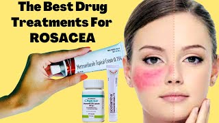 The Best Drug Treatments For ROSACEA  Rosacea Prevention Tips [upl. by Ateiluj844]