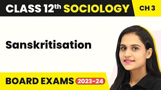 Class 12 Sociology Ch 3  Sanskritisation  Social Institutions Continuity amp Change 202223 [upl. by Us590]