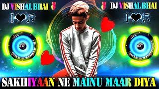 Sakhiyaan Ne Mainu Maar Diya  Dj Remix  Danish Zehen  Tik Tok Famous Song  Dj Vishal Bhai [upl. by Aeriel]