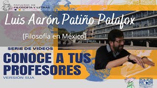 Luis Aarón Patiño Palafox  FFyL SUA  UNAM  Conoce a tus profesores [upl. by Gebelein65]