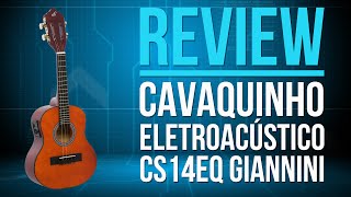 Review Cavaquinho Eletroacústico CS14EQ Giannini [upl. by Thoma]