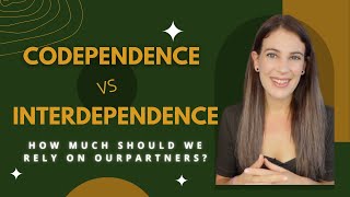 Codependence vs Interdependence How Much Should We Rely On Our Partners [upl. by Ailadi]