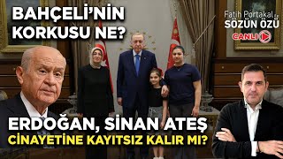 ERDOĞAN SİNAN ATEŞ CİNAYETİNE KAYITSIZ KALIR MI DEVLET BAHÇELİ’NİN KORKUSU NE [upl. by Ajax]