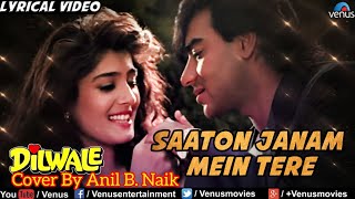 Saaton Janam Main Tere Cover By Anil B Naik [upl. by Hedveh]