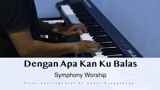 Dengan Apa Kan Ku Balas  Symphony Worship  Piano Instrumental by Andre Panggabean [upl. by Ardnohsed]