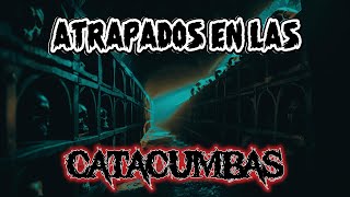 SOBREVIVIMOS A LAS CATACUMBAS  HISTORIAS DE TERROR [upl. by Idaf]