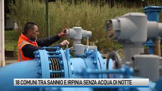 Crisi idrica chiusure notturne in 16 comuni del Sannio [upl. by Ferneau]