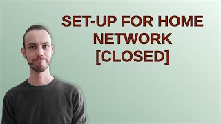 Setup for home network closed [upl. by Ainoet230]