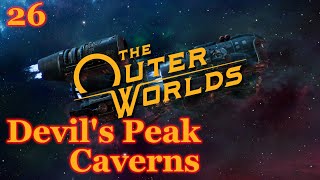 The Outer Worlds  26  Devils Peak Caverns Full Play Through [upl. by Ydieh]