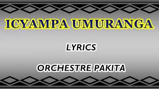 Icyampa Umuranga Lyrics Orchestre Pakita Karahanyuze [upl. by Refinnaj763]