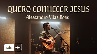 QUERO CONHECER JESUS CLIPE OFICIAL  Alessandro Vilas Boas  Som do Reino [upl. by Asilem490]