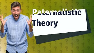 What is paternalistic theory [upl. by Ramu]