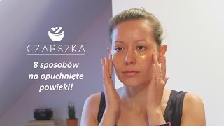 8 sposobów na opuchnięte powieki  płatki pod oczy DIY  Czarszka [upl. by Ax]