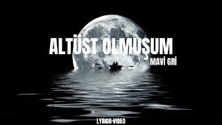 üstüm başım altüst olmuşum  Mavi Gri  Altüst Olmuşum Sözleri [upl. by Eilrac523]