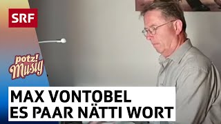 Max Vontobel Es paar nätti Wort  Potzmusig srfzämedihei  SRF [upl. by Annel688]