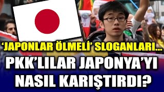 JAPONLARIN PKK İLE İMTİHANI TERÖR YANDAŞLARI NEDEN ‘JAPONLAR ÖLMELİ’ DİYE SLOGAN ATTI [upl. by Kramnhoj]