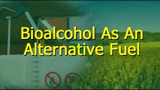 Bioalcohol As An Alternative Fuel [upl. by Archibold]