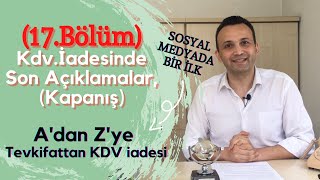 17bölüm KDV iadesinde Son Açıklamalar Kapanış [upl. by Corabelle]