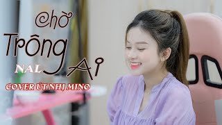 Chờ Trông Ai  NAL  Cover Út Nhị  Chờ trông ai đêm nay sáng trăng [upl. by Solrac148]