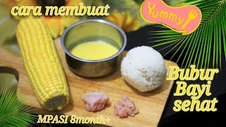 Membuat Bubur bayi sehat ayam dan jagung manis MPASI 8Bulan [upl. by Ynej]