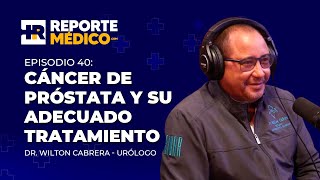 CÁNCER DE PRÓSTATA Y SU ADECUADO TRATAMIENTO  CON EL DR WILTON CABRERA [upl. by Rolfston]