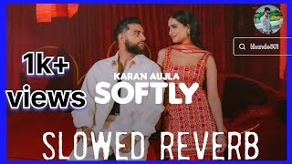 SOFTLY slowed reverb KARAN AUJLA Sumit khande lofi songa LATEST PUNJABI SONGS 2024 new lofi 1 [upl. by Markiv]