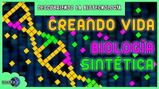 CREANDO VIDA mediante BIOLOGÍA SINTÉTICA  Descubriendo la Biotecnología [upl. by Enibas]