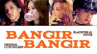 BLACKPINK BANGIR BANGIR AI cover Originally by Gülşen color coded lyrics [upl. by Daveta807]