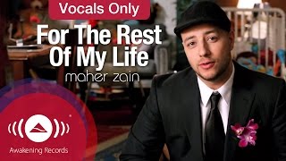 Maher Zain  For The Rest Of My Life  Vocals Only Official Music Video [upl. by Naylor]