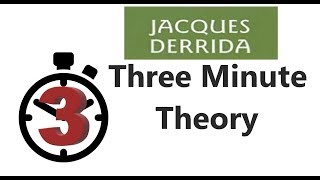 Jacques Derrida  Three Minute Theory [upl. by Wilmar589]